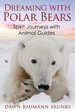 portada Dreaming with Polar Bears: Spirit Journeys with Animal Guides (en Inglés)