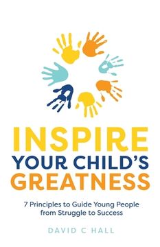 portada Inspire Your Child's Greatness: 7 Principles to Guide Young People from Struggle to Success (en Inglés)