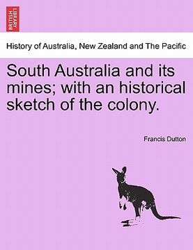portada south australia and its mines; with an historical sketch of the colony. (en Inglés)
