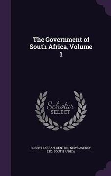 portada The Government of South Africa, Volume 1 (en Inglés)