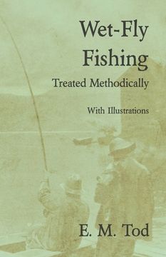 portada Wet-Fly Fishing - Treated Methodically - With Illustrations (in English)