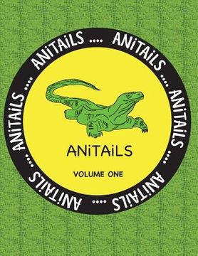 portada ANiTAiLS Volume One: Learn about the Komodo Dragon, Peregrine Falcon, Giant Panda, Rhinoceros Iguana, Zebrafish, Sword-billed Hummingbird, (in English)