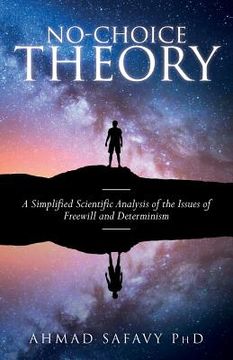 portada No-Choice Theory: A Simplified Scientific Analysis of the Issues of Free Will and Determinism (en Inglés)