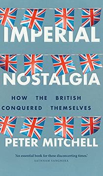 portada Imperial Nostalgia: How the British Conquered Themselves (in English)