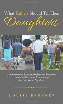 portada What Fathers Should Tell Their Daughters: Communication Between Fathers and Daughters About Obedience and Relationships for Ages Ten to Eighteen