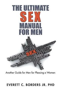 portada The Ultimate Sex Manual for Men: Another Guide for Men for Pleasing a Women (en Inglés)
