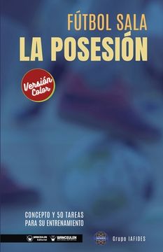 portada Fútbol sala. La posesión: Concepto y 50 tareas para su entrenamiento (Versión Edición Color) (in Spanish)