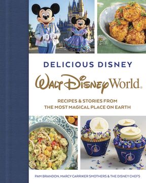 portada Delicious Disney: Walt Disney World: Recipes & Stories From the Most Magical Place on Earth (en Inglés)