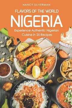 portada Flavors of the World - Nigeria: Experience Authentic Nigerian Cuisine in 25 Recipes (en Inglés)