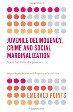 portada Juvenile Delinquency, Crime and Social Marginalization: Social and Political Implications (Emerald Points)