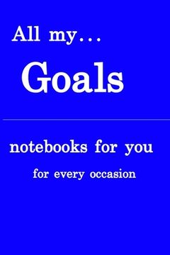 portada All my... goals: Notebooks for you - for every occasion. Also as giveaway or present to your relatives, friends or working team. (in English)
