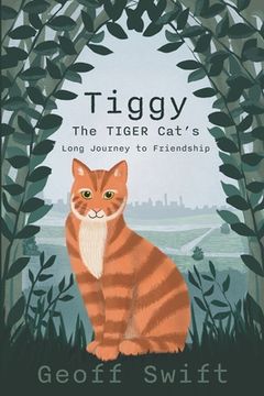 portada Tiggy The TIGER Cat's Long Journey to Friendship (in English)