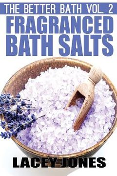portada The Better Bath vol. 2: Fragranced Bath Salts (en Inglés)
