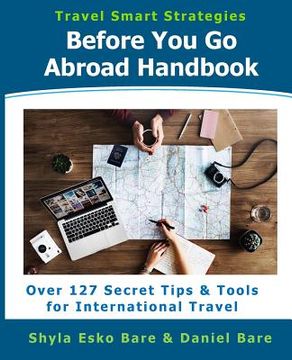 portada Before You Go Abroad Handbook: Over 127 Secret Tips & Tools for International Travel (en Inglés)