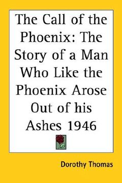 portada the call of the phoenix: the story of a man who like the phoenix arose out of his ashes 1946 (en Inglés)
