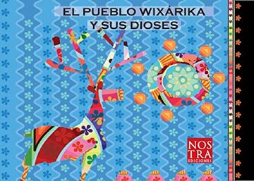 portada El Pueblo Wixarika Y Sus Dioses (in Spanish)