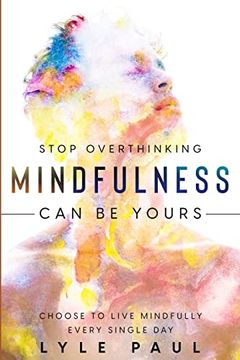 portada Stop Overthinking: Mindfulness can be Yours - Choose to Live Mindfully Every Single day (en Inglés)