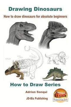 portada Drawing Dinosaurs - How to draw dinosaurs for absolute beginners (en Inglés)