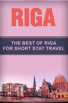 portada Riga: The Best Of Riga For Short Stay Travel (en Inglés)
