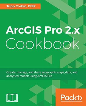 portada Arcgis pro 2. X Cookbook: Create, Manage, and Share Geographic Maps, Data, and Analytical Models Using Arcgis pro 