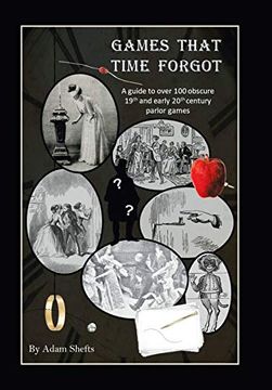 portada Games That Time Forgot: A Guide to Over 100 Obscure 19Th and Early 20Th Parlor Games 