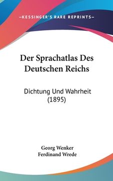 portada Der Sprachatlas Des Deutschen Reichs: Dichtung Und Wahrheit (1895) (in German)