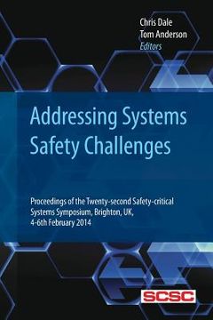 portada Addressing Systems Safety Challenges: Proceedings of the Twenty-second Safety-critical Systems Symposium, Brighton, UK, 4-6th February 2014 (en Inglés)