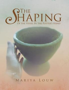 portada The Shaping: Of the Vessel By the Potter's Hand (en Inglés)