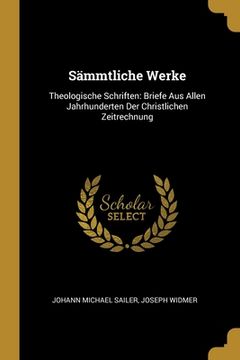 portada Sämmtliche Werke: Theologische Schriften: Briefe Aus Allen Jahrhunderten Der Christlichen Zeitrechnung (in English)