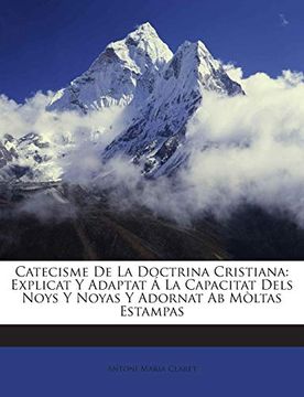 portada Catecisme de la Doctrina Cristiana: Explicat y Adaptat á la Capacitat Dels Noys y Noyas y Adornat ab Mòltas Estampas