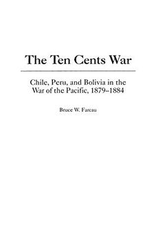portada The ten Cents War: Chile, Peru, and Bolivia in the war of the Pacific, 1879-1884 (en Inglés)