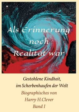 portada Als Erinnerung noch Realität war!: Gestohlene Kindheit, im Scherbenhaufen der Welt (en Alemán)