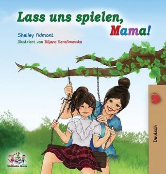 portada Lass uns spielen, Mama!: German Language Children's Book (en Alemán)