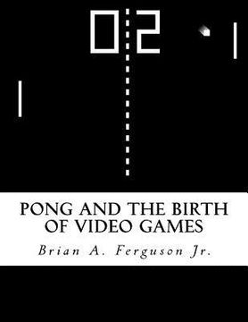 portada Pong and the Birth of Video Games (en Inglés)