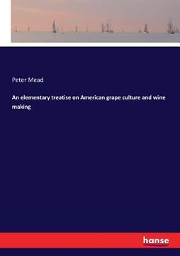 portada An elementary treatise on American grape culture and wine making (en Inglés)