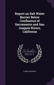 portada Report on Salt Water Barrier Below Confluence of Sacramento and San Joaquin Rivers, California (in English)