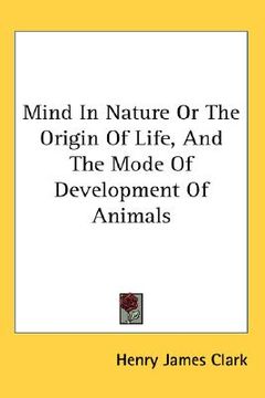 portada mind in nature or the origin of life, and the mode of development of animals (in English)