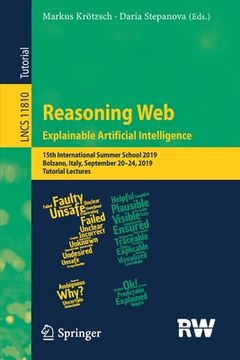 portada Reasoning Web. Explainable Artificial Intelligence: 15th International Summer School 2019, Bolzano, Italy, September 20-24, 2019, Tutorial Lectures (in English)