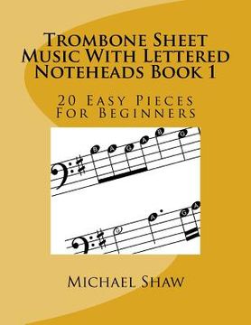 portada Trombone Sheet Music With Lettered Noteheads Book 1: 20 Easy Pieces For Beginners (en Inglés)