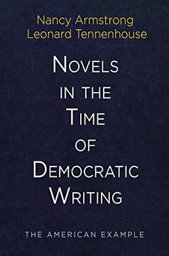 portada Novels in the Time of Democratic Writing: The American Example (Haney Foundation Series) (en Inglés)