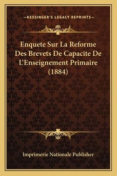 portada Enquete Sur La Reforme Des Brevets De Capacite De L'Enseignement Primaire (1884) (en Francés)