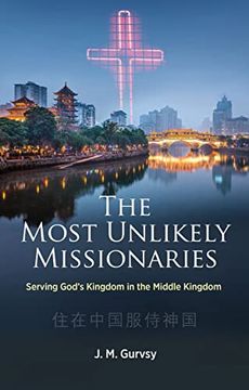 portada The Most Unlikely Missionaries: Serving God's Kingdom in the Middle Kingdom (en Inglés)