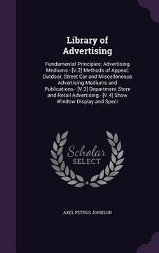 portada Library of Advertising: Fundamental Principles; Advertising Mediums.- [V.2] Methods of Appeal; Outdoor, Street Car and Miscellaneous Advertisi (en Inglés)