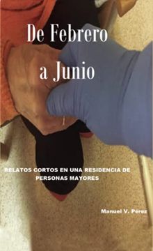 portada De Febrero a Junio: Relatos Cortos de una Residencia de Personas Mayores (in Spanish)