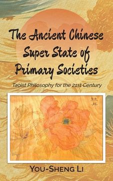 portada The Ancient Chinese Super State of Primary Societies: Taoist Philosophy for the 21st Century