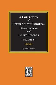 portada A Collection of Upper South Carolina Genealogical and Family Records, Volume #1. (in English)