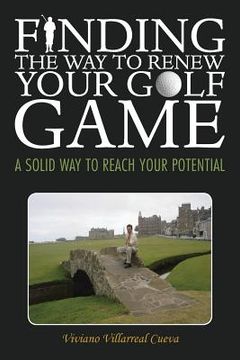 portada Finding the Way to Renew Your Golf Game: A Solid Way to Reach Your Potential (in English)