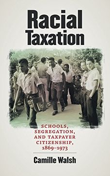portada Racial Taxation: Schools, Segregation, and Taxpayer Citizenship, 1869-1973 (Justice, Power, and Politics)