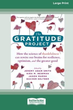 portada The Gratitude Project: How the Science of Thankfulness can Rewire our Brains for Resilience, Optimism, and the Greater Good [Standard Large Print 16 pt Edition] (en Inglés)