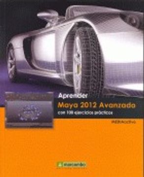 Aprender Maya 2012 Avanzado con 100 Ejercicios Prácticos (APRENDER...CON 100 EJERCICIOS PRÁCTICOS)
